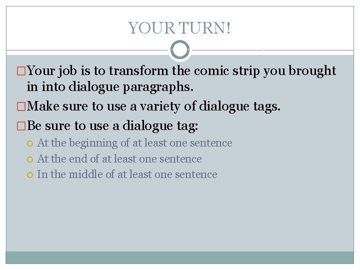 YOUR TURN! �Your job is to transform the comic strip you brought in into