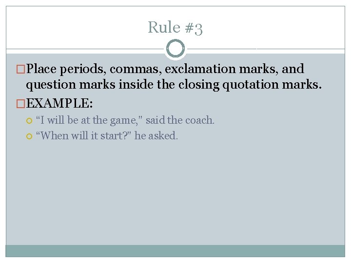 Rule #3 �Place periods, commas, exclamation marks, and question marks inside the closing quotation