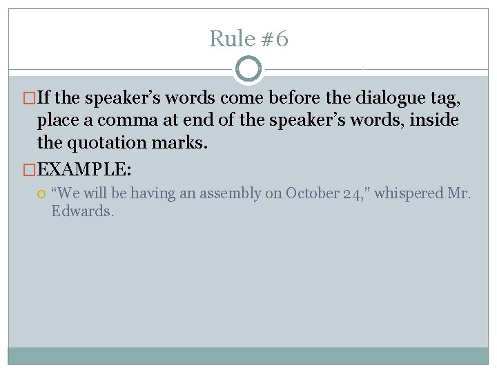 Rule #6 �If the speaker’s words come before the dialogue tag, place a comma