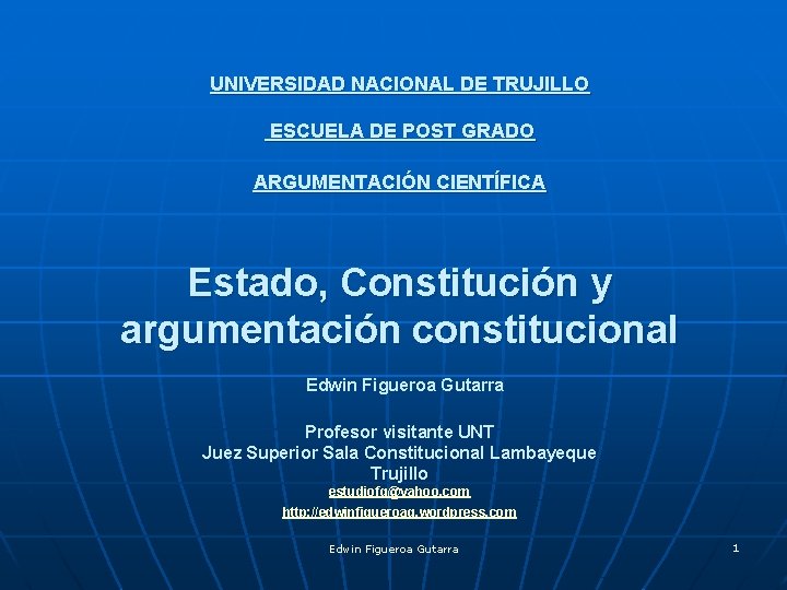 UNIVERSIDAD NACIONAL DE TRUJILLO ESCUELA DE POST GRADO ARGUMENTACIÓN CIENTÍFICA Estado, Constitución y argumentación