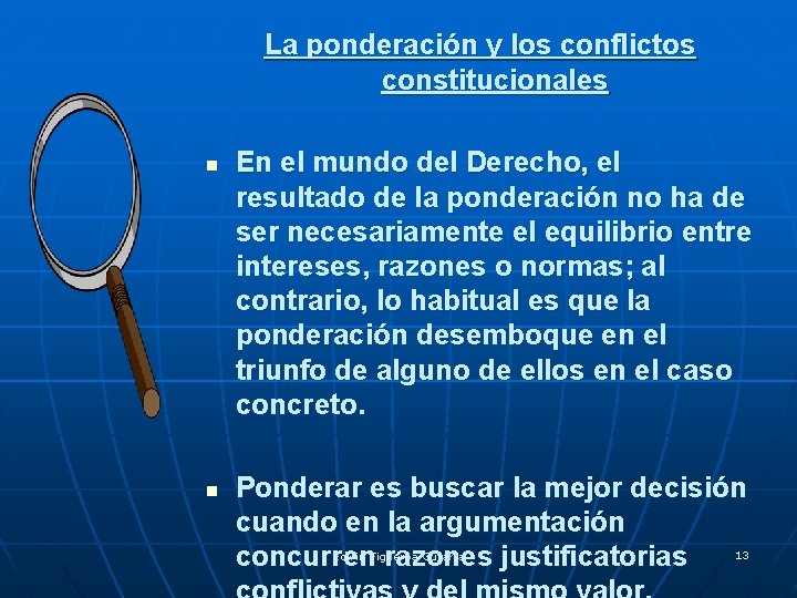 La ponderación y los conflictos constitucionales n n En el mundo del Derecho, el