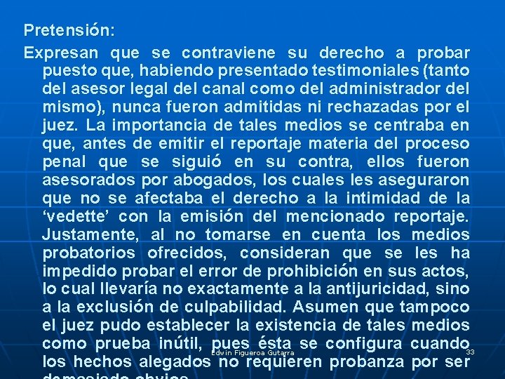 Pretensión: Expresan que se contraviene su derecho a probar puesto que, habiendo presentado testimoniales