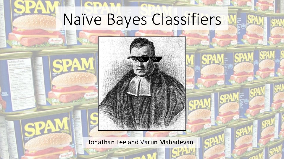 Naïve Bayes Classifiers Jonathan Lee and Varun Mahadevan 
