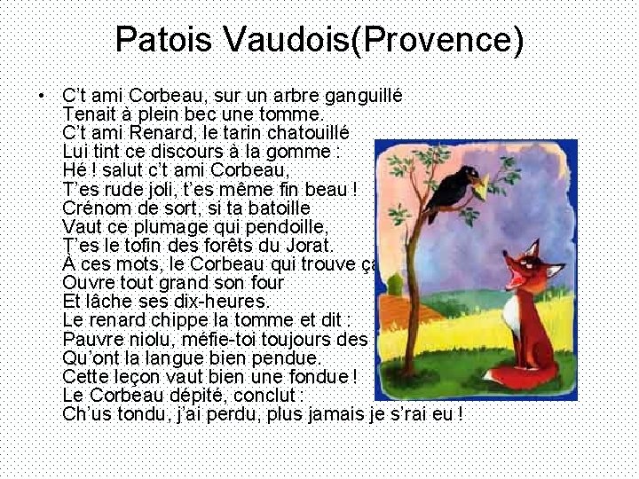 Patois Vaudois(Provence) • C’t ami Corbeau, sur un arbre ganguillé Tenait à plein bec