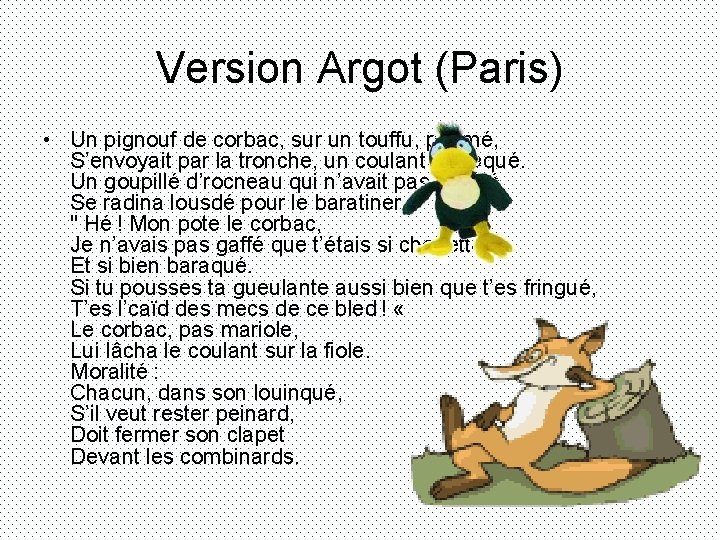 Version Argot (Paris) • Un pignouf de corbac, sur un touffu, paumé, S’envoyait par