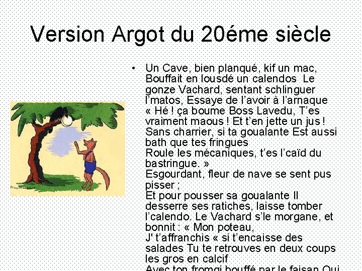 Version Argot du 20éme siècle • Un Cave, bien planqué, kif un mac, Bouffait