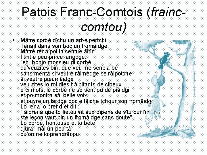 Patois Franc-Comtois (frainccomtou) • Mâtre corbé d'chu un arbe pertchi Tênait dans son boc