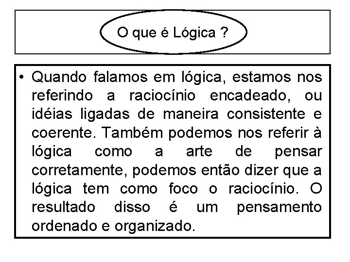 O que é Lógica ? • Quando falamos em lógica, estamos nos referindo a