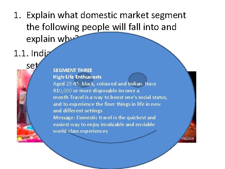 1. Explain what domestic market segment the following people will fall into and explain