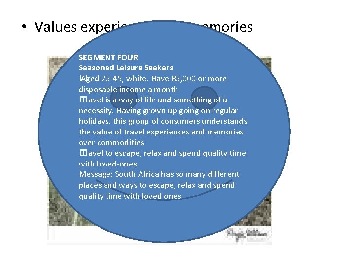  • Values experiences and memories SEGMENT FOUR Seasoned Leisure Seekers � Aged 25