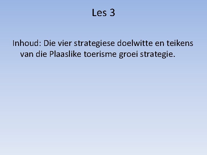 Les 3 Inhoud: Die vier strategiese doelwitte en teikens van die Plaaslike toerisme groei