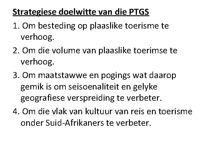 Strategiese doelwitte van die PTGS 1. Om besteding op plaaslike toerisme te verhoog. 2.