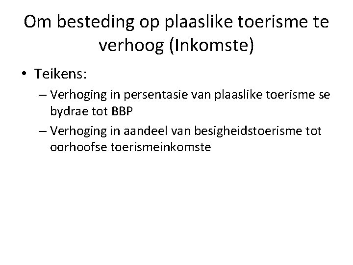 Om besteding op plaaslike toerisme te verhoog (Inkomste) • Teikens: – Verhoging in persentasie