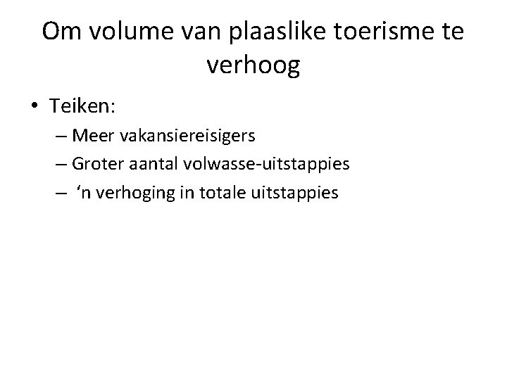 Om volume van plaaslike toerisme te verhoog • Teiken: – Meer vakansiereisigers – Groter