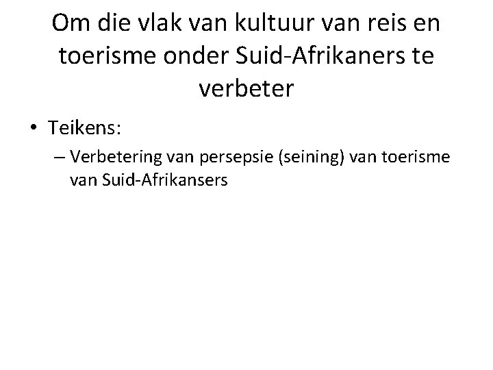 Om die vlak van kultuur van reis en toerisme onder Suid-Afrikaners te verbeter •