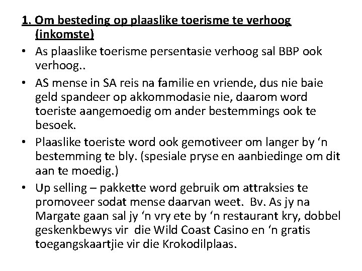1. Om besteding op plaaslike toerisme te verhoog (inkomste) • As plaaslike toerisme persentasie
