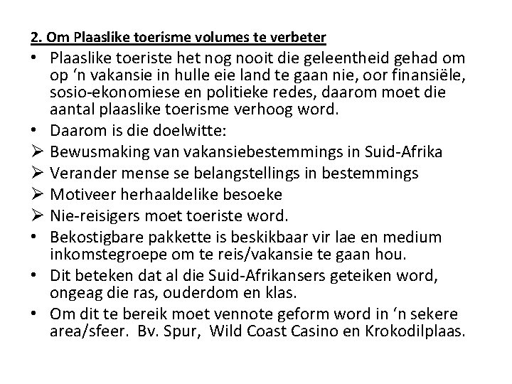2. Om Plaaslike toerisme volumes te verbeter • Plaaslike toeriste het nog nooit die