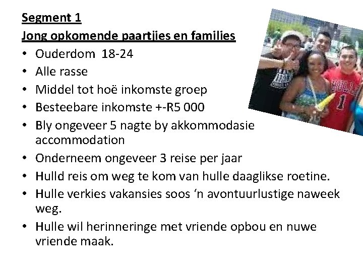 Segment 1 Jong opkomende paartjies en families • Ouderdom 18 -24 • Alle rasse