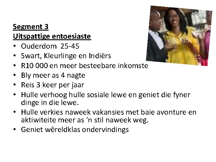 Segment 3 Uitspattige entoesiaste • Ouderdom 25 -45 • Swart, Kleurlinge en Indiërs •