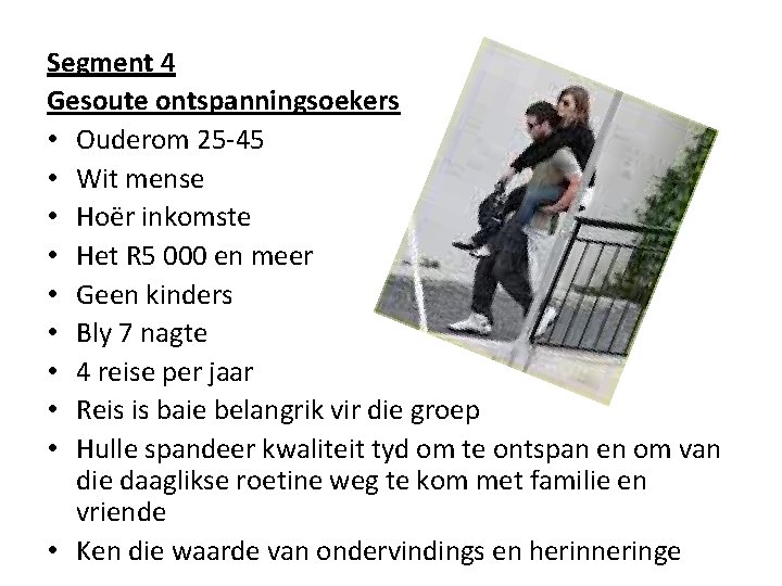 Segment 4 Gesoute ontspanningsoekers • Ouderom 25 -45 • Wit mense • Hoër inkomste