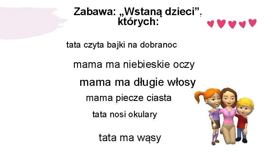 Zabawa: „Wstaną dzieci”, których: tata czyta bajki na dobranoc mama ma niebieskie oczy mama