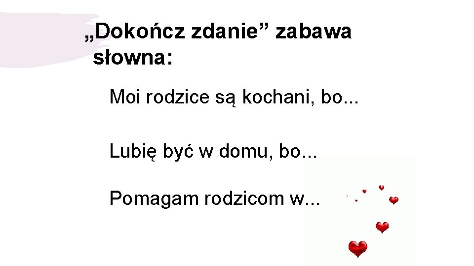 „Dokończ zdanie” zabawa słowna: Moi rodzice są kochani, bo. . . Lubię być w