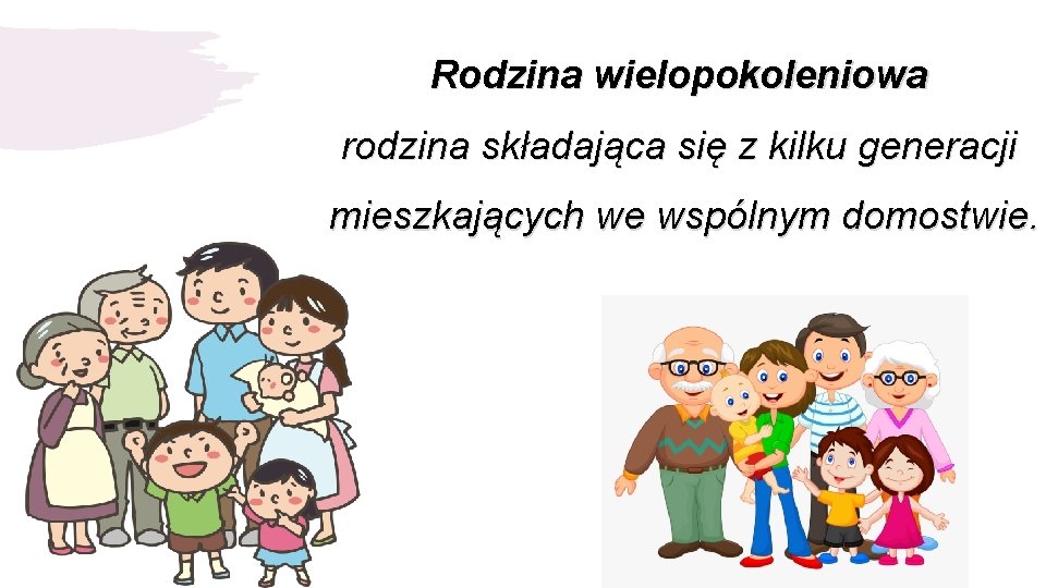 Rodzina wielopokoleniowa rodzina składająca się z kilku generacji mieszkających we wspólnym domostwie. 