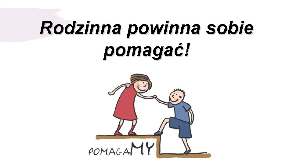 Rodzinna powinna sobie pomagać! 