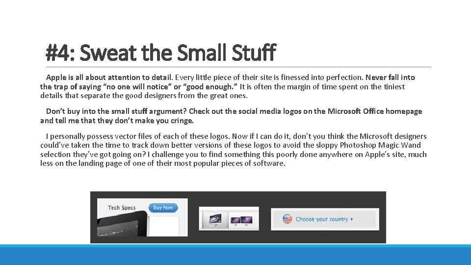 #4: Sweat the Small Stuff Apple is all about attention to detail. Every little