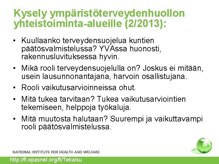 Kysely ympäristöterveydenhuollon yhteistoiminta-alueille (2/2013): • Kuullaanko terveydensuojelua kuntien päätösvalmistelussa? YVAssa huonosti, rakennusluvituksessa hyvin. •