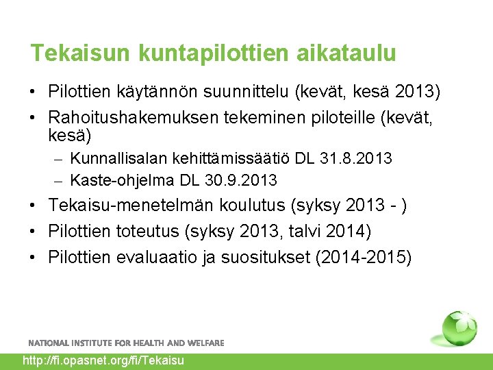 Tekaisun kuntapilottien aikataulu • Pilottien käytännön suunnittelu (kevät, kesä 2013) • Rahoitushakemuksen tekeminen piloteille