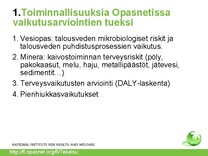 1. Toiminnallisuuksia Opasnetissa vaikutusarviointien tueksi 1. Vesiopas: talousveden mikrobiologiset riskit ja talousveden puhdistusprosessien vaikutus.