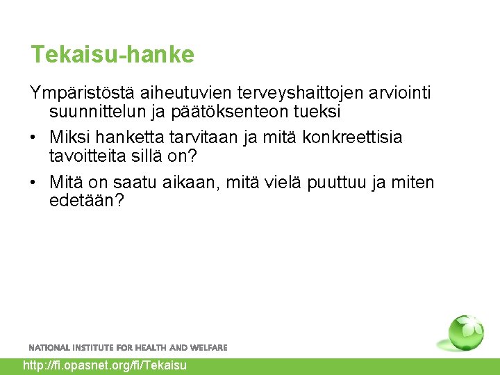 Tekaisu-hanke Ympäristöstä aiheutuvien terveyshaittojen arviointi suunnittelun ja päätöksenteon tueksi • Miksi hanketta tarvitaan ja