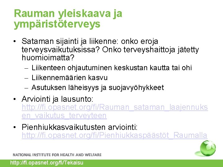 Rauman yleiskaava ja ympäristöterveys • Sataman sijainti ja liikenne: onko eroja terveysvaikutuksissa? Onko terveyshaittoja