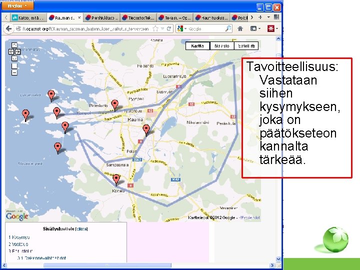 Rauman satamavaihtoehdot Tavoitteellisuus: Vastataan siihen kysymykseen, joka on päätökseteon kannalta tärkeää. http: //fi. opasnet.