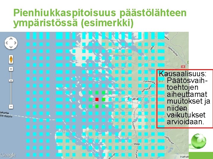 Pienhiukkaspitoisuus päästölähteen ympäristössä (esimerkki) Kausaalisuus: Päätösvaihtoehtojen aiheuttamat muutokset ja niiden vaikutukset arvioidaan. http: //fi.