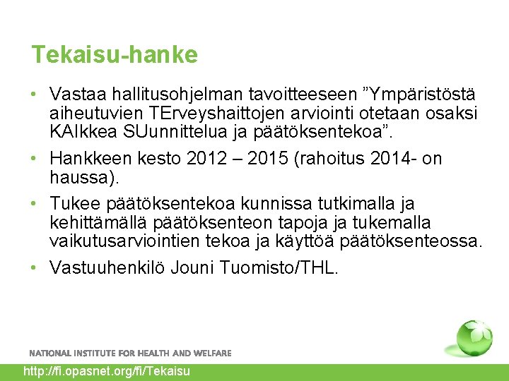 Tekaisu-hanke • Vastaa hallitusohjelman tavoitteeseen ”Ympäristöstä aiheutuvien TErveyshaittojen arviointi otetaan osaksi KAIkkea SUunnittelua ja