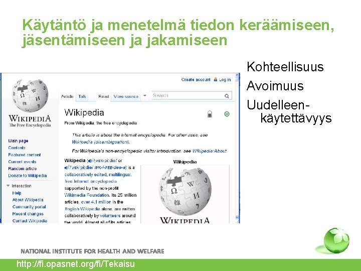 Käytäntö ja menetelmä tiedon keräämiseen, jäsentämiseen ja jakamiseen Kohteellisuus Avoimuus Uudelleenkäytettävyys http: //fi. opasnet.