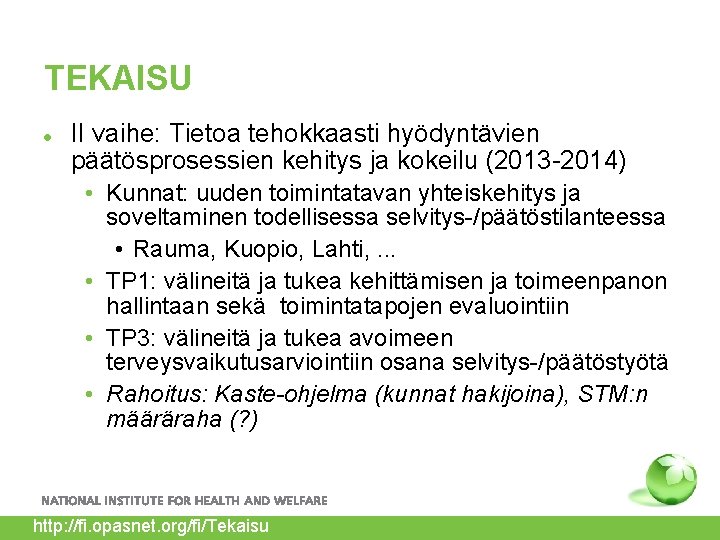 TEKAISU II vaihe: Tietoa tehokkaasti hyödyntävien päätösprosessien kehitys ja kokeilu (2013 -2014) • Kunnat: