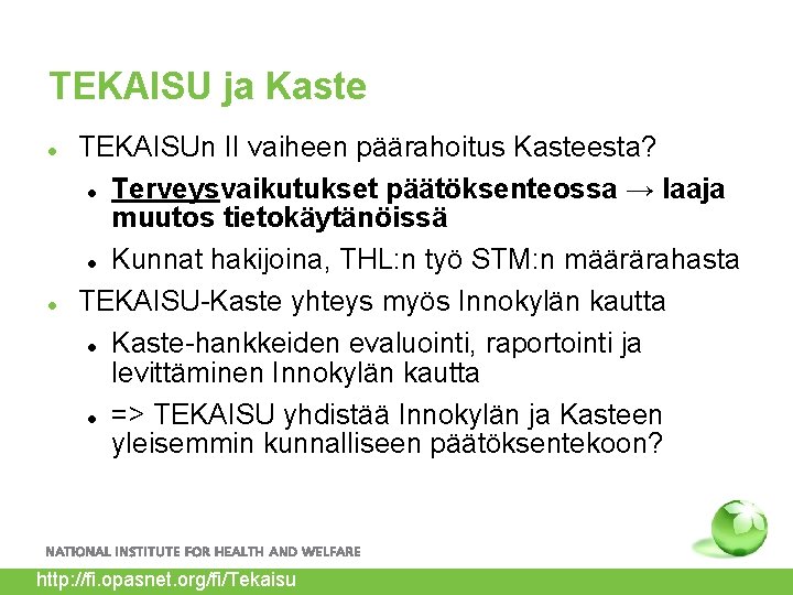 TEKAISU ja Kaste TEKAISUn II vaiheen päärahoitus Kasteesta? Terveysvaikutukset päätöksenteossa → laaja muutos tietokäytänöissä