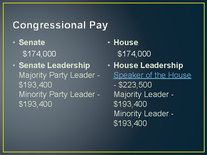 Congressional Pay • Senate • House $174, 000 • Senate Leadership • House Leadership