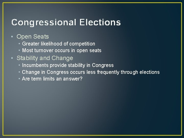 Congressional Elections • Open Seats • Greater likelihood of competition • Most turnover occurs