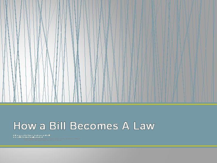 How a Bill Becomes A Law Only members of the House or Senate can