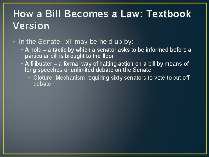 How a Bill Becomes a Law: Textbook Version • In the Senate, bill may