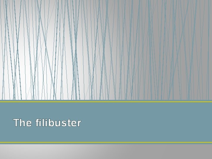 The filibuster 