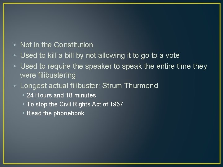  • Not in the Constitution • Used to kill a bill by not