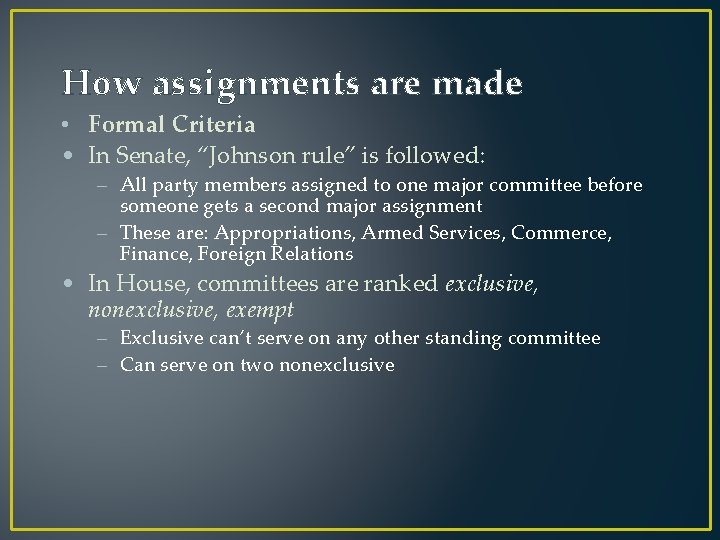 How assignments are made • Formal Criteria • In Senate, “Johnson rule” is followed: