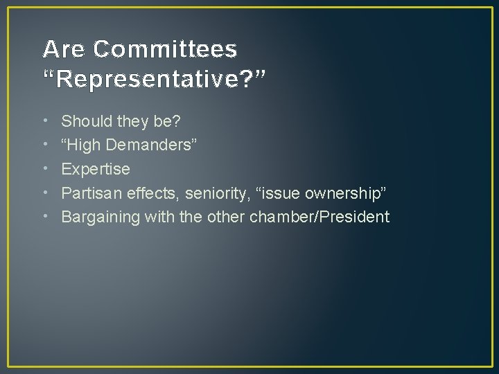 Are Committees “Representative? ” • • • Should they be? “High Demanders” Expertise Partisan