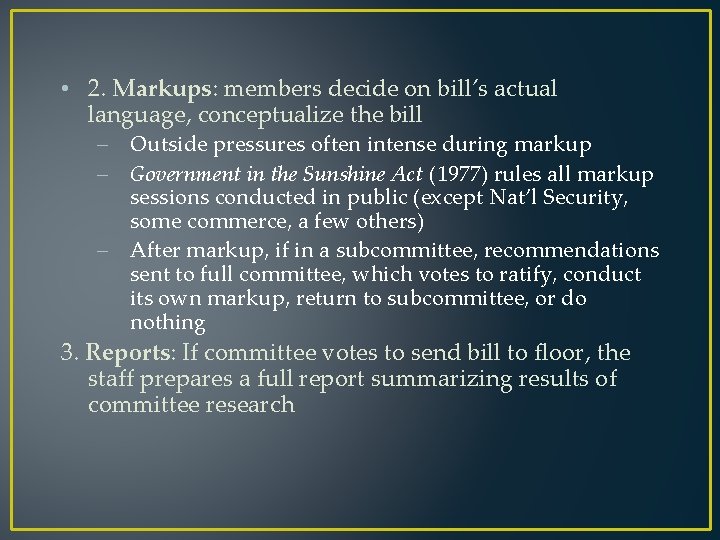  • 2. Markups: members decide on bill’s actual language, conceptualize the bill –