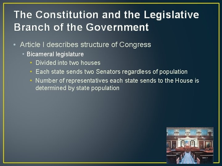 The Constitution and the Legislative Branch of the Government • Article I describes structure
